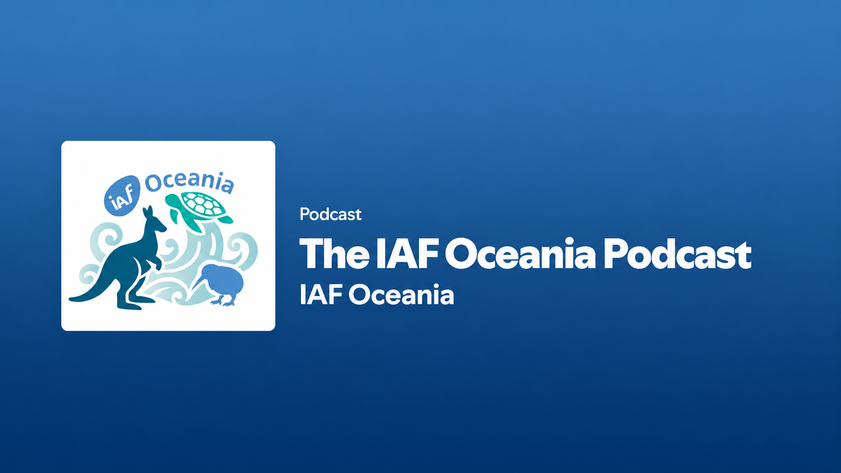 The IAF Oceania Podcast cover art, featuring a kangaroo, kiwi and sea turtle on a blue background